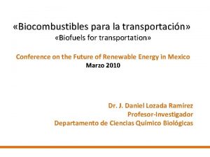 Biocombustibles para la transportacin Biofuels for transportation Conference