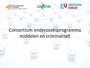 Consortium onderzoeksprogramma middelen en criminaliteit Consortium Samenwerking drie