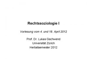 Rechtssoziologie I Vorlesung vom 4 und 18 April