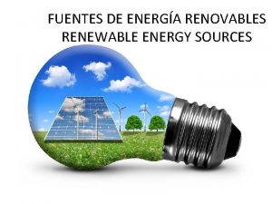 FUENTES DE ENERGA RENOVABLES RENEWABLE ENERGY SOURCES FUENTES