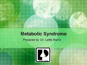 Metabolic Syndrome Prepared by Dr Latifa Marie PBRC