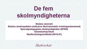 De fem skolmyndigheterna Statens skolverk Statens skolinspektion inklusive