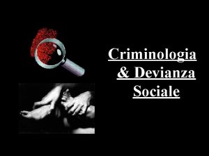 Criminologia Devianza Sociale Criminologia cos la scienza che