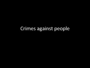 Crimes against people Homicide Homicide the killing of