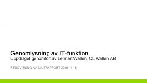 Genomlysning av ITfunktion Uppdraget genomfrt av Lennart Walln
