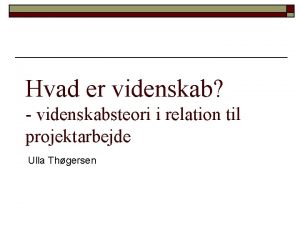 Hvad er videnskab videnskabsteori i relation til projektarbejde