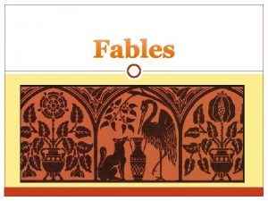 Fables What is a Fable Fables are stories