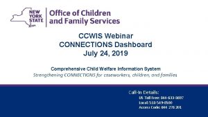 CCWIS Webinar CONNECTIONS Dashboard July 24 2019 Comprehensive