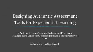 Designing Authentic Assessment Tools for Experiential Learning Dr