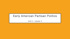 Lesson 2 partisan politics
