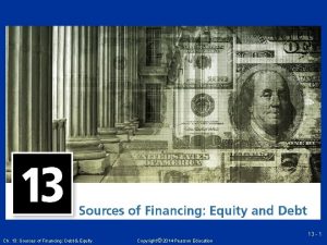 13 1 Ch 13 Sources of Financing Debt