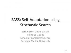 SASS SelfAdaptation using Stochastic Search Zack Coker David