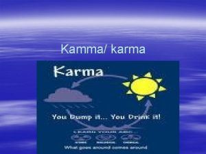 Kamma karma Chance or karma Consider the following
