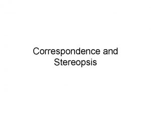Correspondence and Stereopsis Introduction Disparity Informally difference between