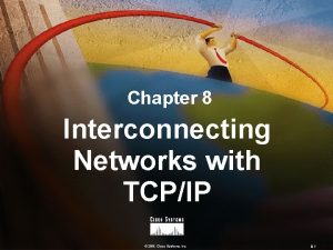 Chapter 8 Interconnecting Networks with TCPIP 2000 Cisco