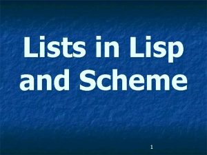 Lists in Lisp and Scheme 1 Lists in