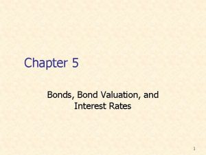 Chapter 5 Bonds Bond Valuation and Interest Rates