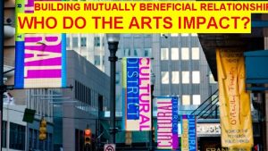 BUILDING MUTUALLY BENEFICIAL RELATIONSHIP WHO DO THE ARTS