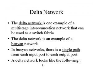 Delta Network The delta network is one example