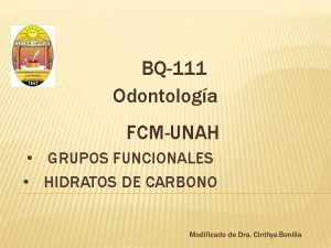 BQ111 Odontologa FCMUNAH GRUPOS FUNCIONALES HIDRATOS DE CARBONO