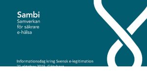 Informationsdag kring Svensk elegitimation 21 oktober 2015 Gteborg