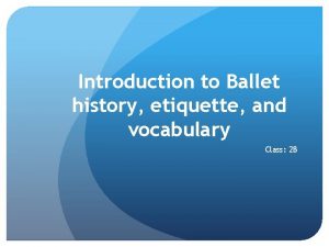 Introduction to Ballet history etiquette and vocabulary Class