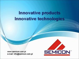 Innovative products Innovative technologies www semicon com pl