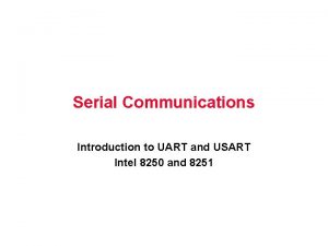 Serial Communications Introduction to UART and USART Intel