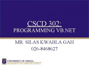 CSCD 302 PROGRAMMING VB NET MR SILAS KWABLA