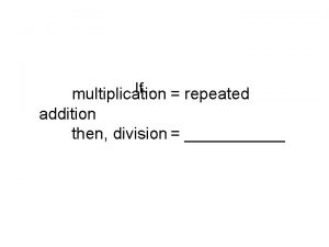 If multiplication repeated addition then division Relate Subtraction