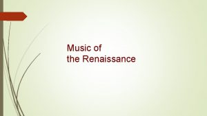 Music of the Renaissance Renaissance Timeline The Renaissance