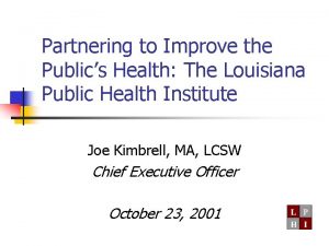 Partnering to Improve the Publics Health The Louisiana