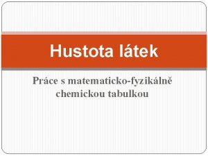Hustota ltek Prce s matematickofyzikln chemickou tabulkou Hustota