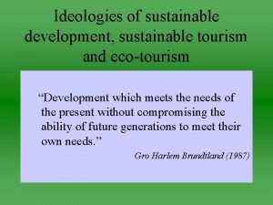 Ideologies of sustainable development sustainable tourism and ecotourism