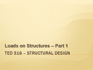 Loads on Structures Part 1 TED 316 STRUCTURAL