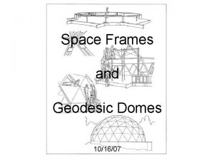 Space Frames and Geodesic Domes 101607 Five Platonic