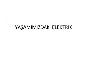 YAAMIMIZDAK ELEKTRK Basit Elektrik devresi Elektrik enerjisini s