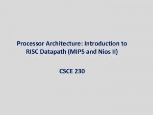 Processor Architecture Introduction to RISC Datapath MIPS and