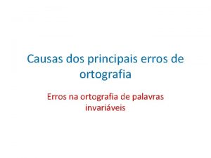 Causas dos principais erros de ortografia Erros na