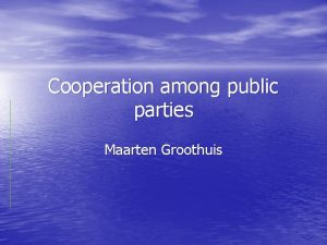 Cooperation among public parties Maarten Groothuis Review of