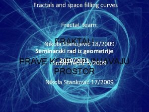 Fractals and space filling curves Fracta L team