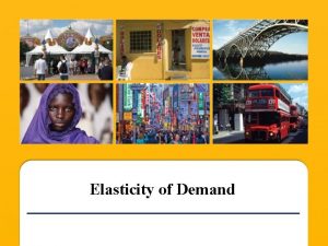 Elasticity of Demand What you will learn Learn