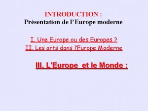 INTRODUCTION Prsentation de lEurope moderne I Une Europe