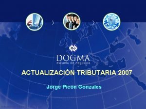 ACTUALIZACIN TRIBUTARIA 2007 Jorge Picn Gonzales Actualizacin Tributaria