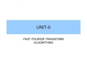 UNITII FAST FOURIER TRANSFORM ALGORITHMS INTRODUCTION All Periodic