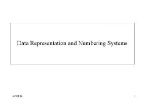 Data Representation and Numbering Systems ACOE 161 1