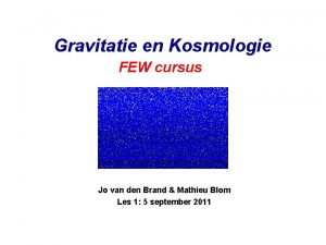 Gravitatie en Kosmologie FEW cursus Jo van den