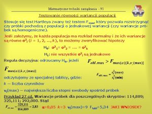 Matematyczne techniki zarzdzania 91 Testowanie rwnoci wariancji populacji