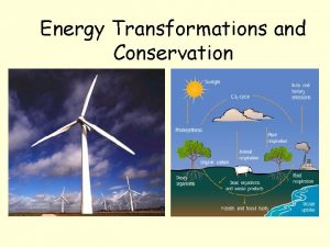 Energy Transformations and Conservation Energy Transformations What does