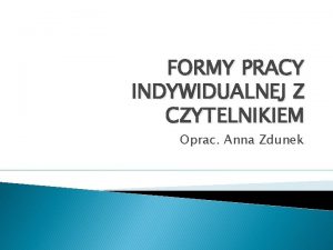 FORMY PRACY INDYWIDUALNEJ Z CZYTELNIKIEM Oprac Anna Zdunek